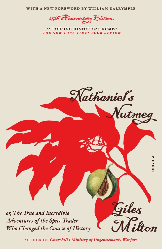 Nathaniel's Nutmeg or, The True and Incredible Adventures of the Spice Trader Who Changed the Course of History (25th Anniversary Edition) by Giles Milton