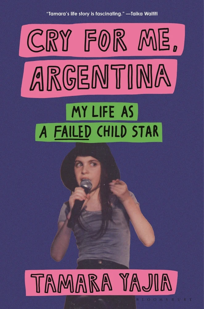 Cry for Me, Argentina My Life As a Failed Child Star by Tamara Yajia