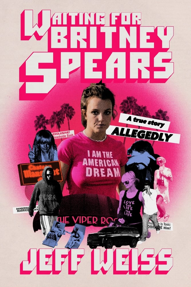 Waiting for Britney Spears A True Story, Allegedly by Jeff Weiss 