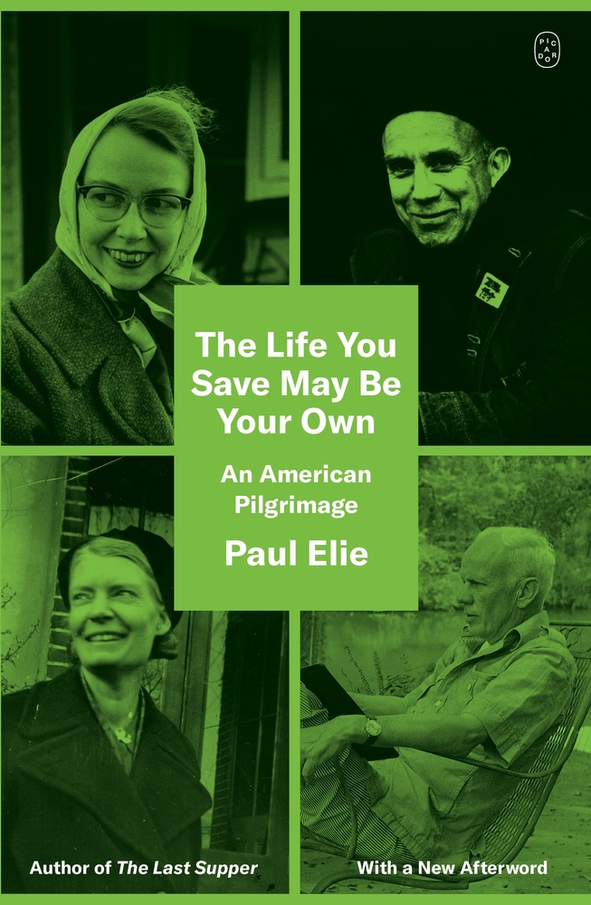 The Life You Save May Be Your Own An American Pilgrimage by Paul Elie