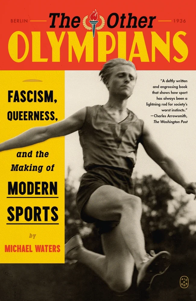 The Other Olympians Fascism, Queerness, and the Making of Modern Sports by Michael Waters