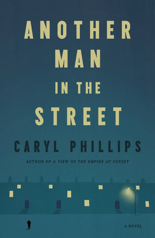 Another Man in the Street A Novel by Caryl Phillips