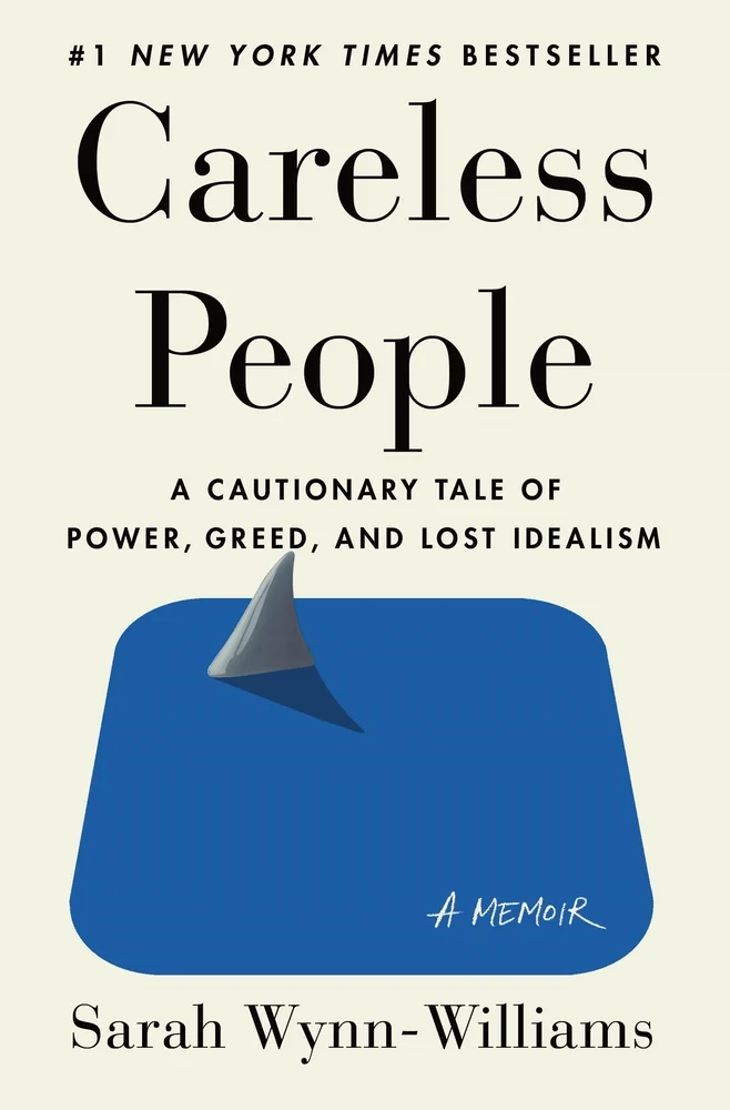 Careless People A Cautionary Tale of Power, Greed, and Lost Idealism by Sarah Wynn-Williams