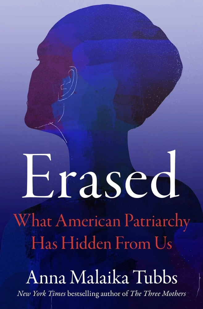 Erased What American Patriarchy Has Hidden from Us by Anna Malaika Tubbs