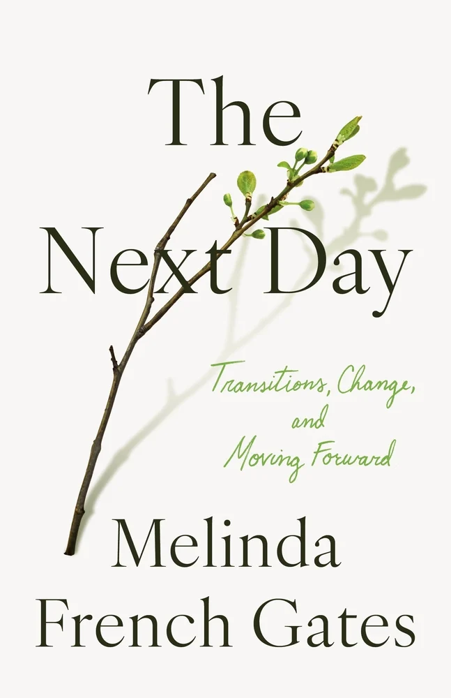 The Next Day Transitions, Change, and Moving Forward by Melinda French Gates 