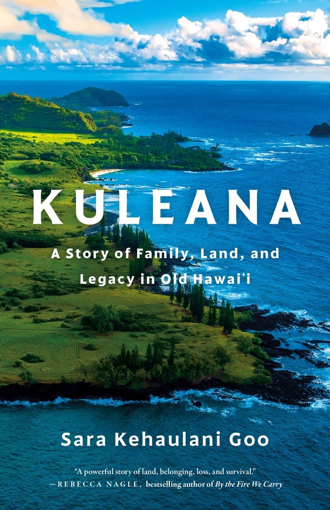 Kuleana A Story of Family, Land, and Legacy in Old Hawai'i by Sara Kehaulani Goo
