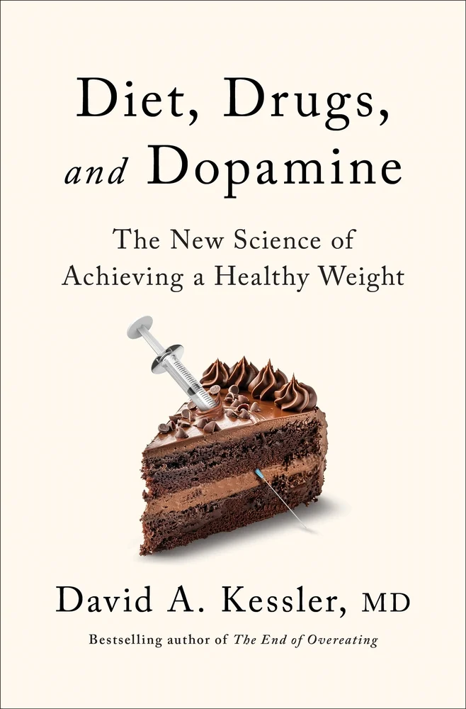Diet, Drugs, and Dopamine The New Science of Achieving a Healthy Weight by David A. Kessler