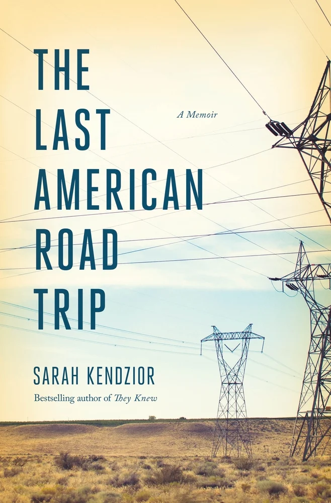 The Last American Road Trip A Memoir by Sarah Kendzior
