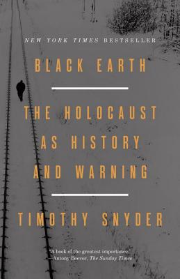 Black Earth The Holocaust as History and Warning by Timothy Snyder