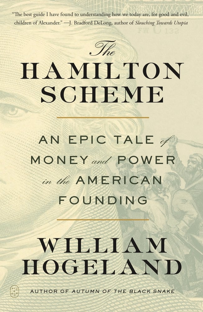 The Hamilton Scheme An Epic Tale of Money and Power in the American Founding by William Hogeland