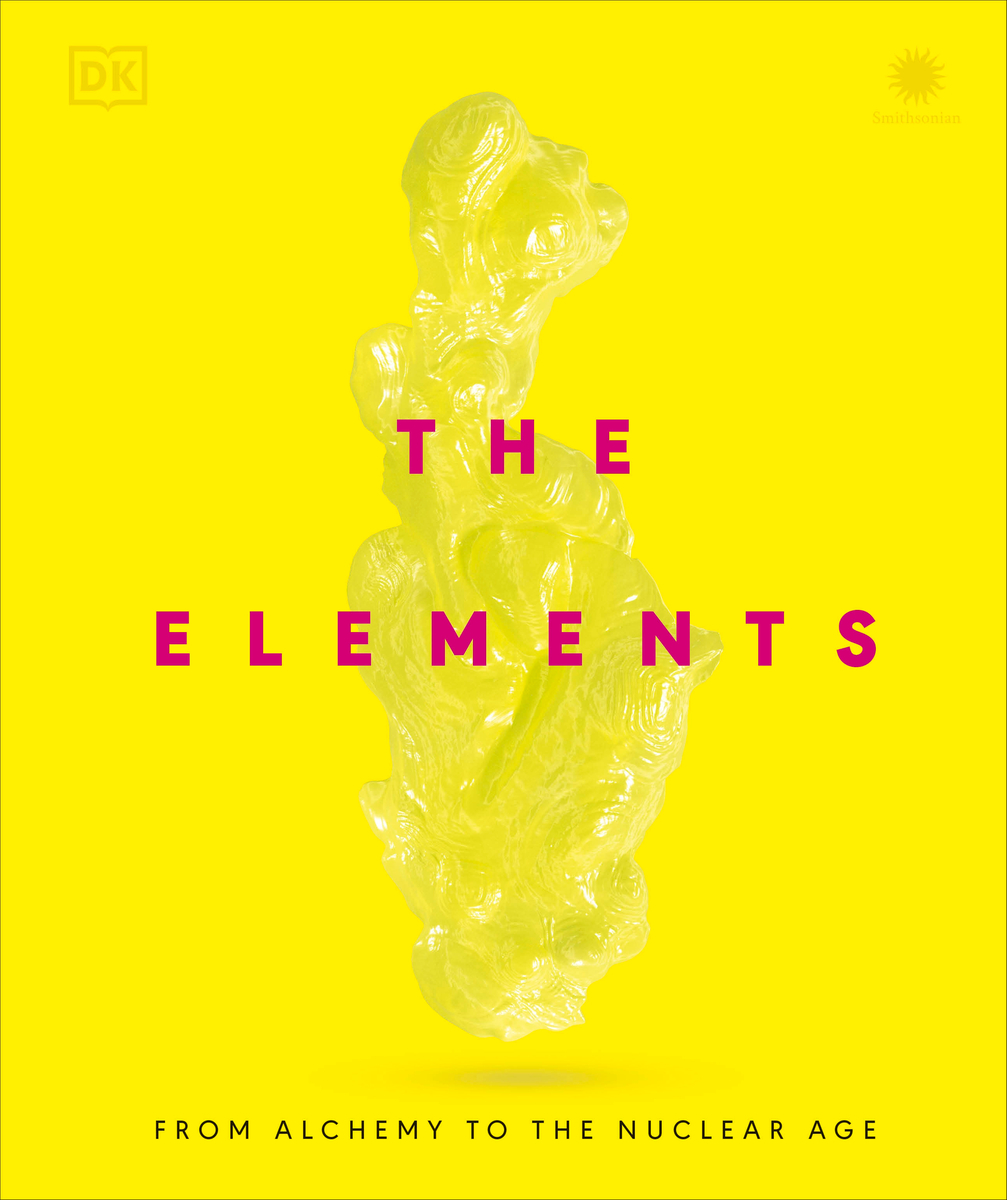 The Elements From Alchemy to the Nuclear Age by DK