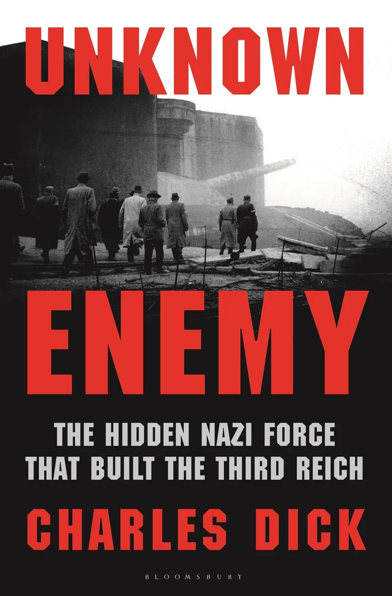Unknown Enemy The Hidden Nazi Force That Built the Third Reich Charles Dick
