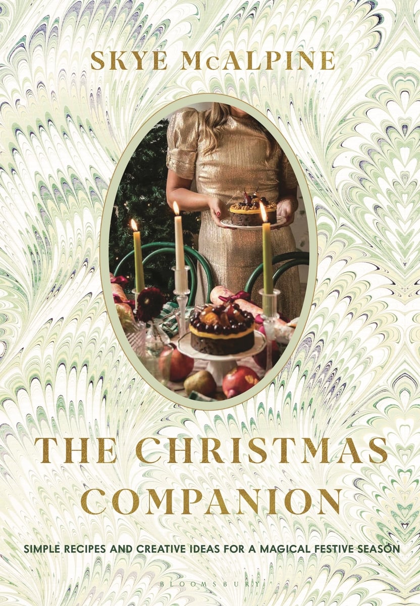 The Christmas Companion Simple Recipes and Creative Ideas for a Magical Festive Season Skye McAlpine