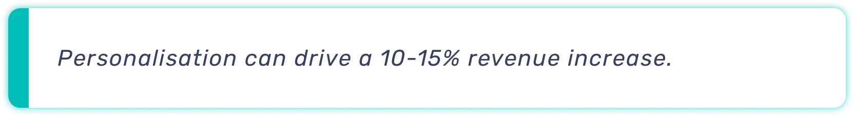 Quote bar that says: Personalisation can drive a 10-15% revenue increase