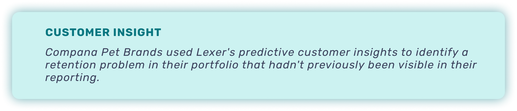 Quote bar with text "Compana Pet Brands used Lexer's predictive customer insights to identify a retention problem in their portfolio that hadn't previously been visible in their reporting. "