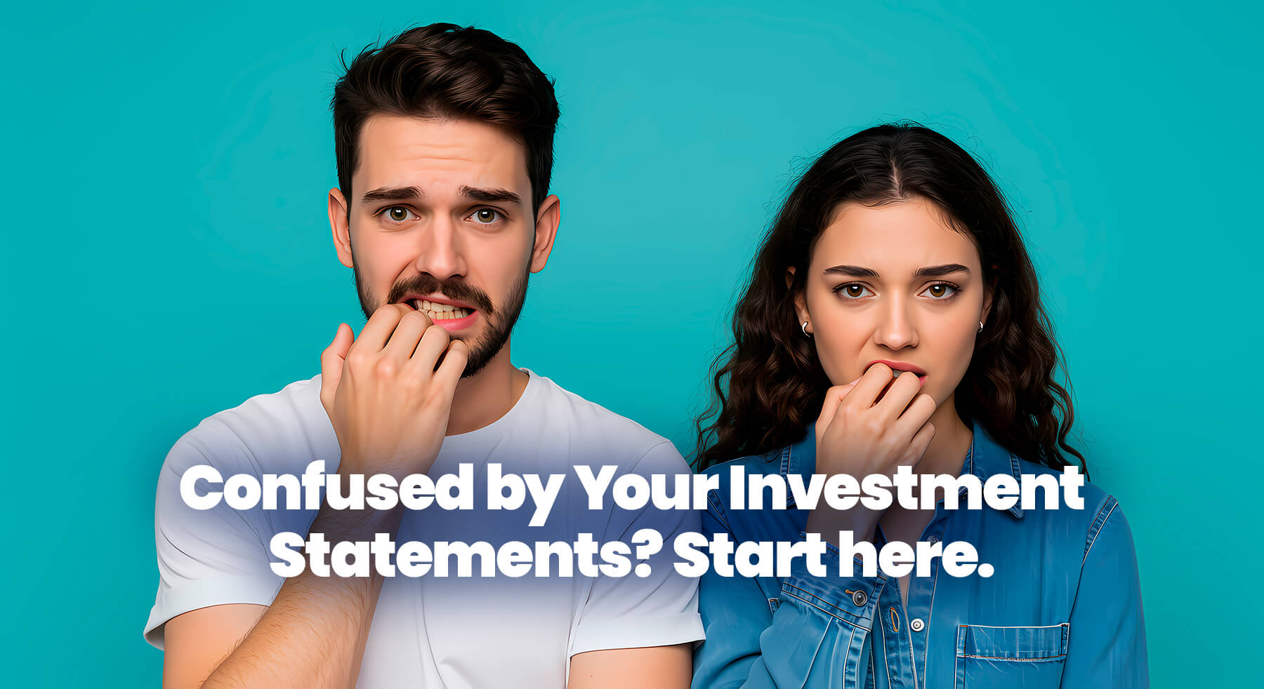 2 people confused and nervous with the text "Confused about your investment statements? Starte here"