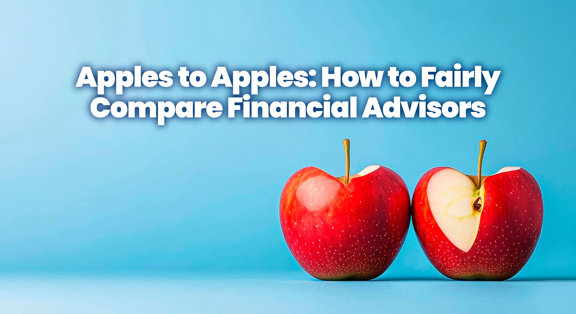 The headline "Apples to Apples: How to Fairly Compare Financial Advisors" with 2 apples
