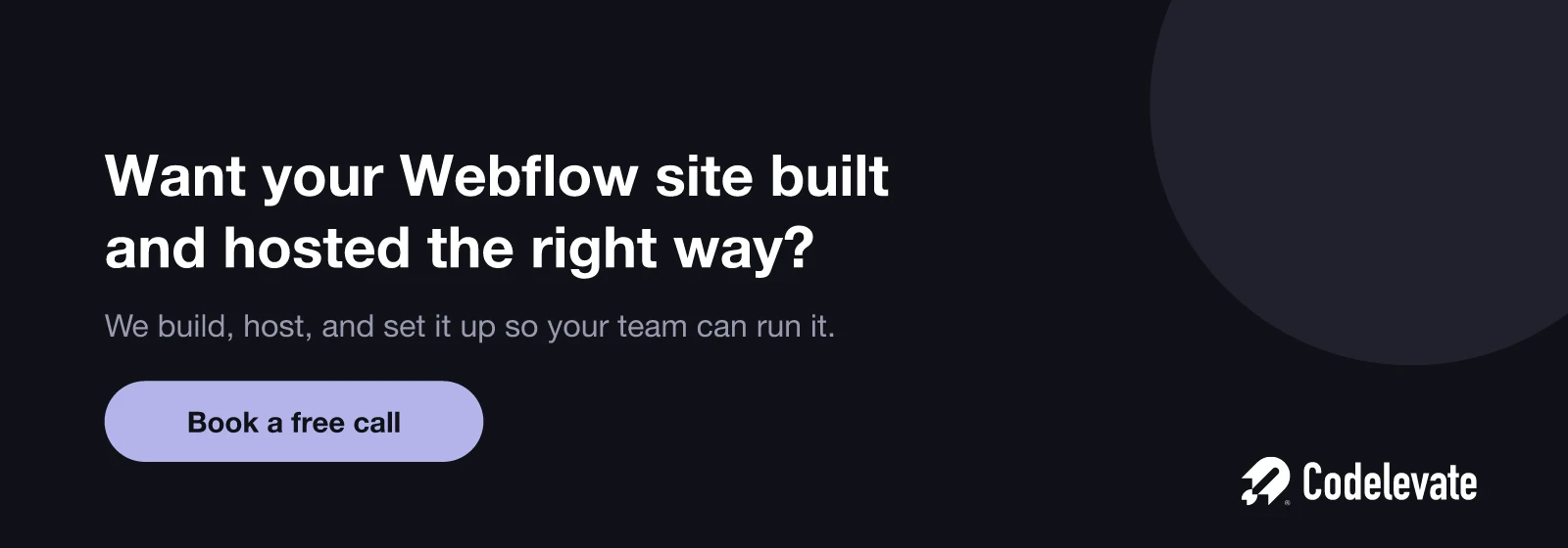 Codelevate call to action: want your Webflow site built and hosted the right way, book a free call