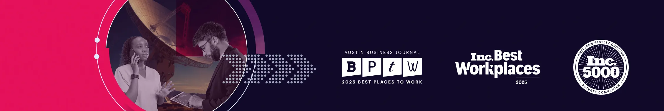 Two professionals discussing with tablet near large satellite dish and 2025 Best Places to Work awards logos from Austin Business Journal, Inc. Best Workplaces, and Inc. 5000.