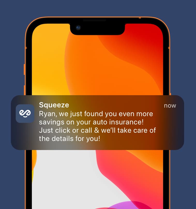 Close-up of a smartphone screen showing a notification from Squeeze saying: 'Ryan, we just found you even more savings on your auto insurance! Just click or call & we'll take care of the details for you!'