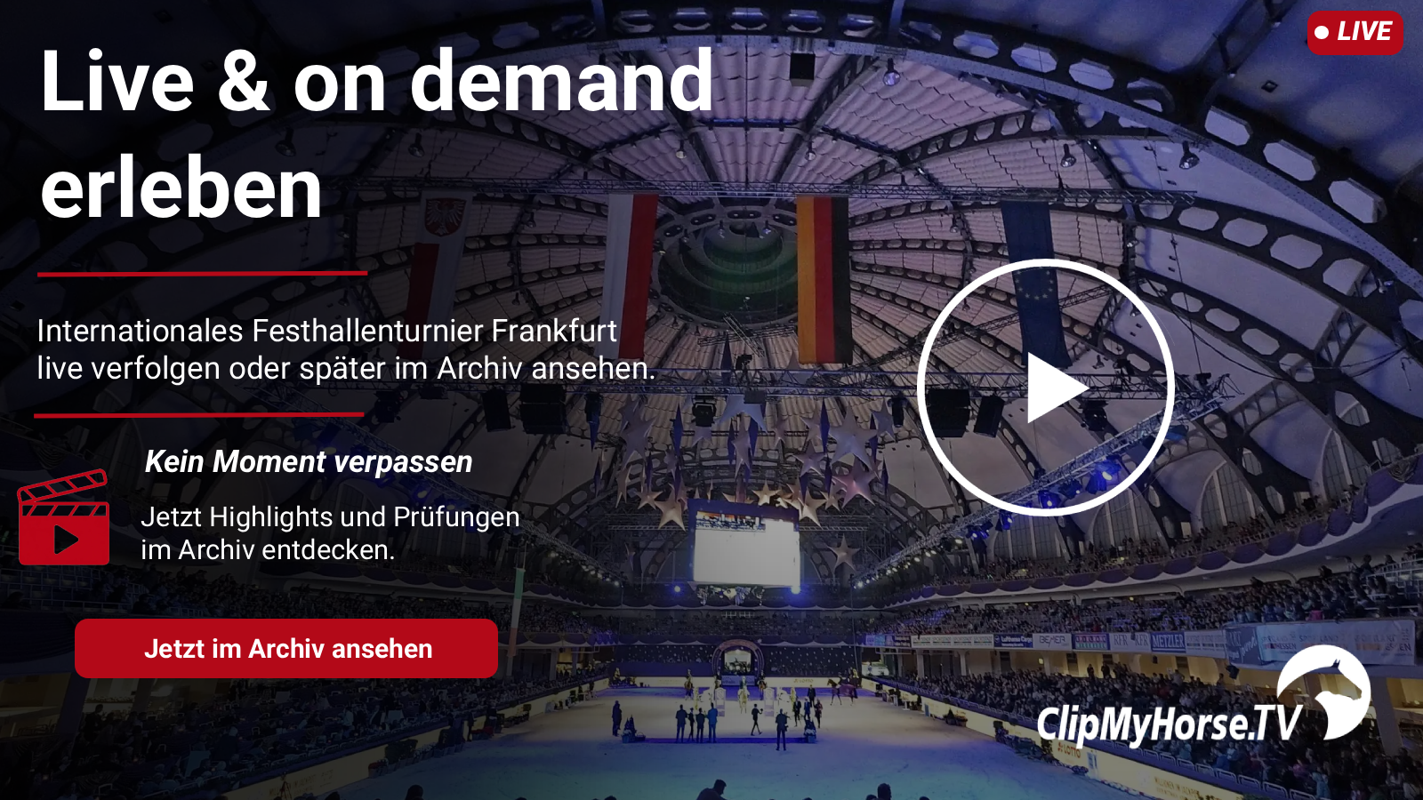 Innenansicht des Internationalen Festhallenturniers Frankfurt mit ClipMyHorse.TV Live-&-On-Demand-Grafik, Play-Button und Archiv-Hinweis.