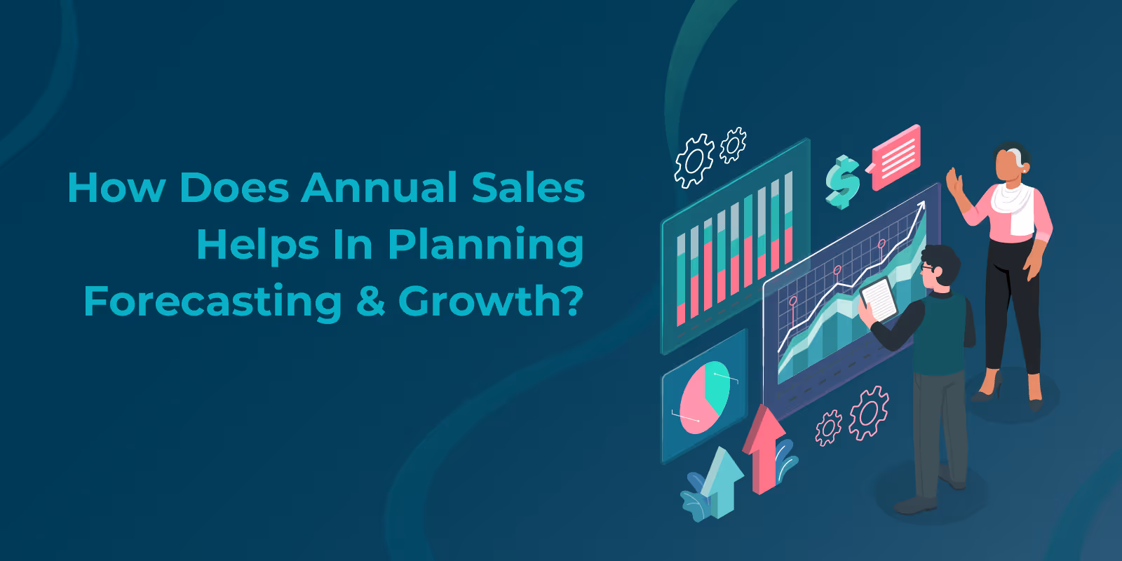How Does Annual Sales Help in Forecasting, Planning and Growth?