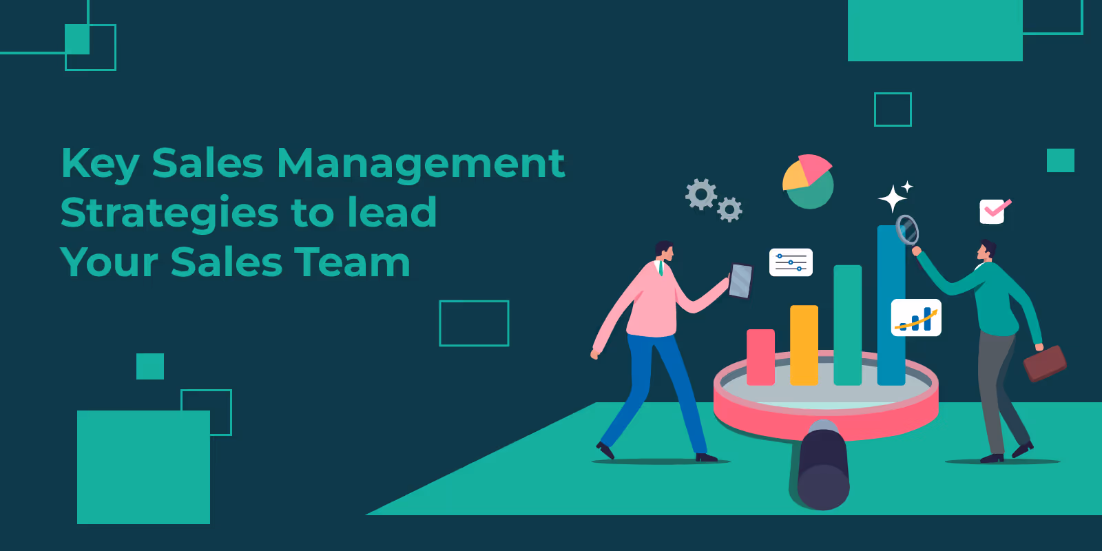 Key Sales Management Strategies to Lead Your Sales Team