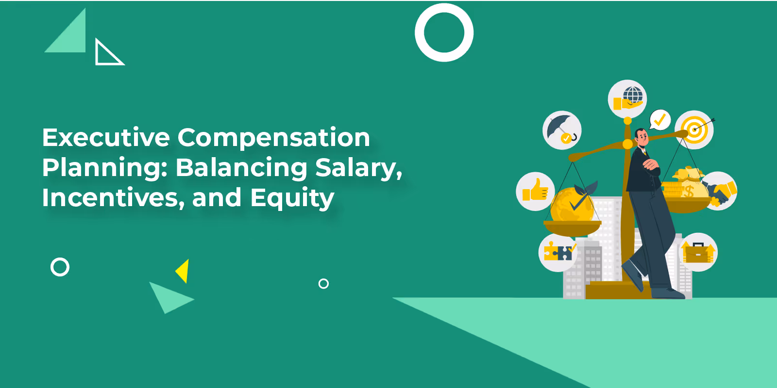 Executive Compensation Planning: Balancing Salary, Incentives
