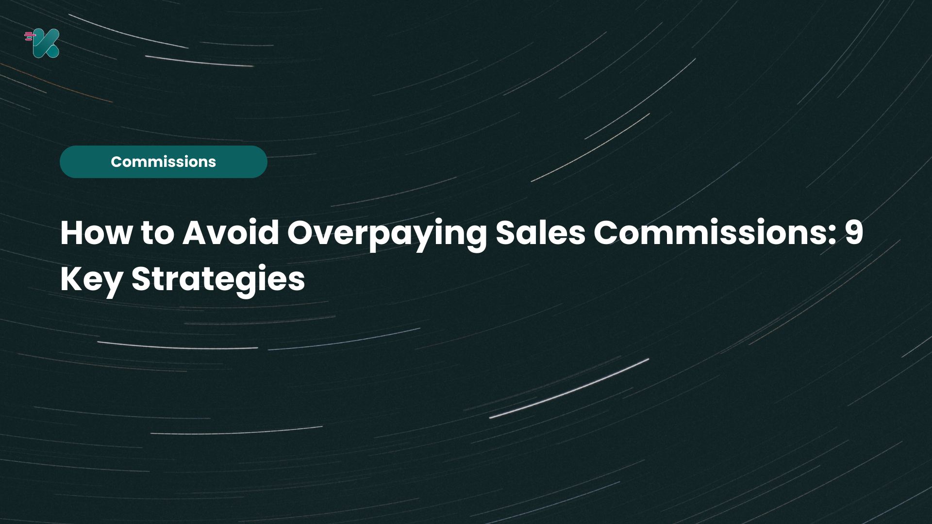 How to Avoid Overpaying Sales Commissions: 9 Key Strategies 