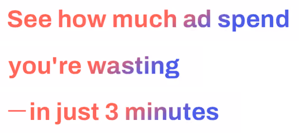 Start measuring in 3 minutes. Visualize ad waste now.