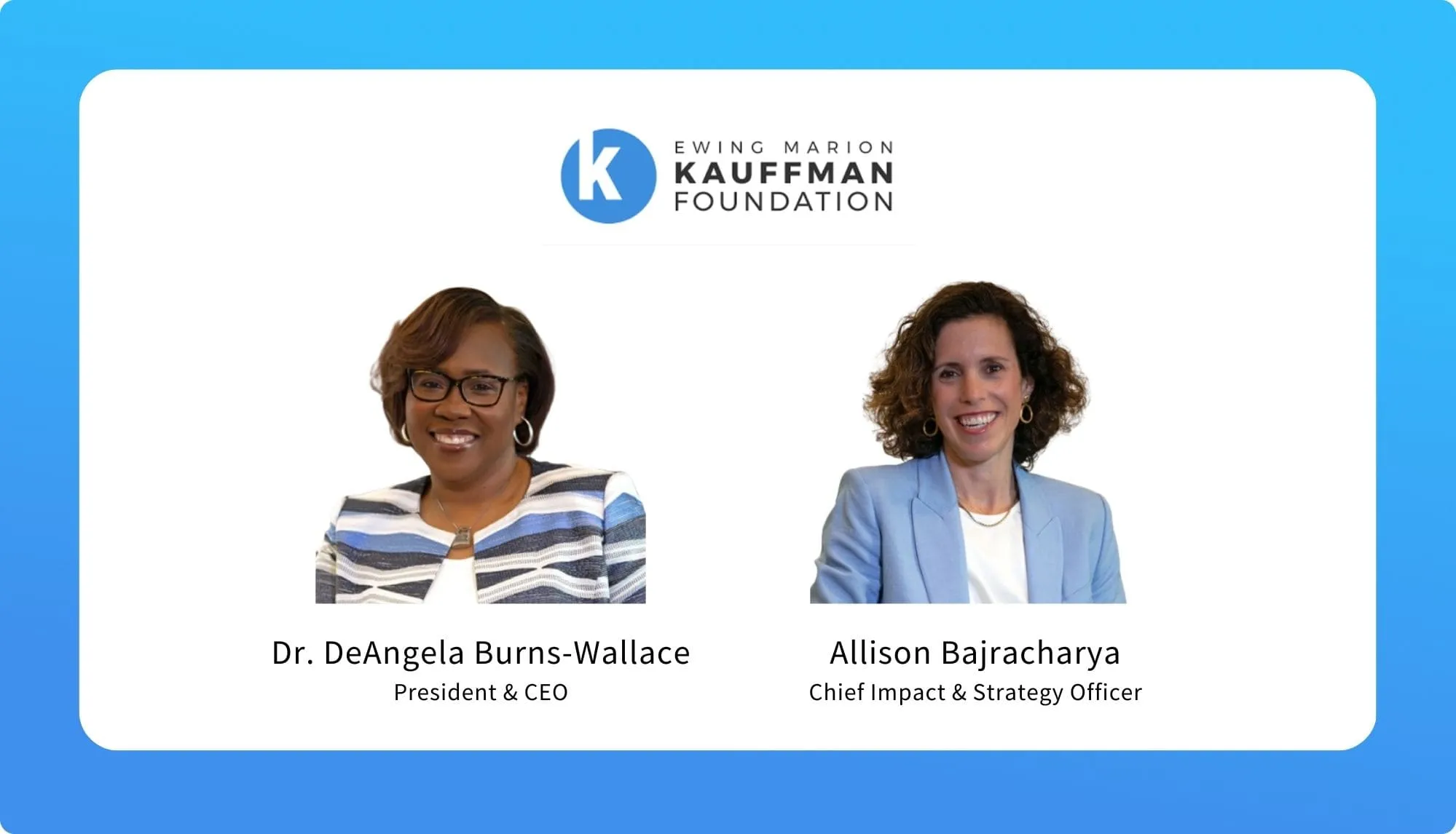 Dr. DeAngela Burns-Wallace & Allison Bajracharya – Ewing Marion Kauffman Foundation