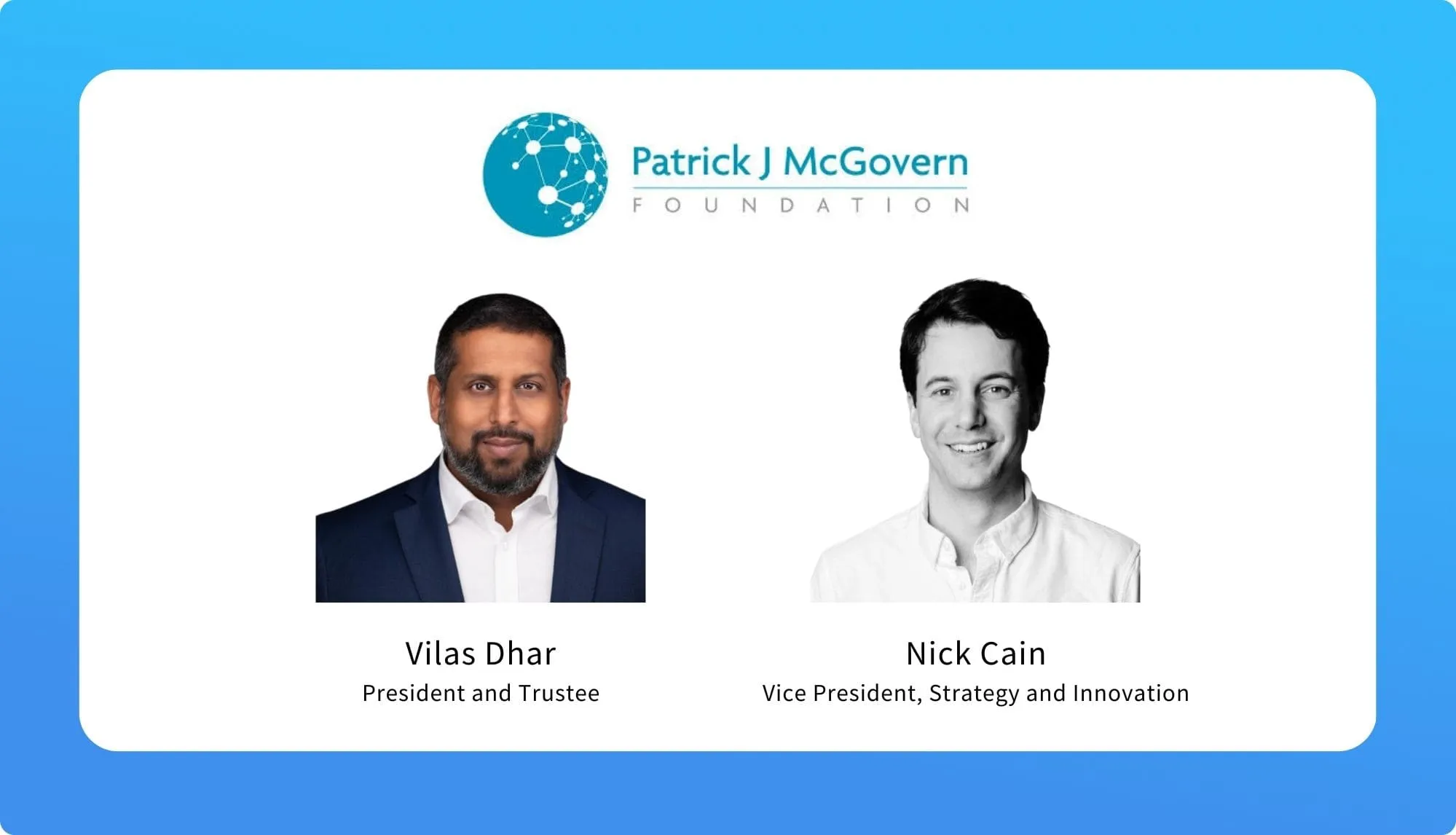 Vilas Dhar & Nick Cain – Patrick J. McGovern Foundation