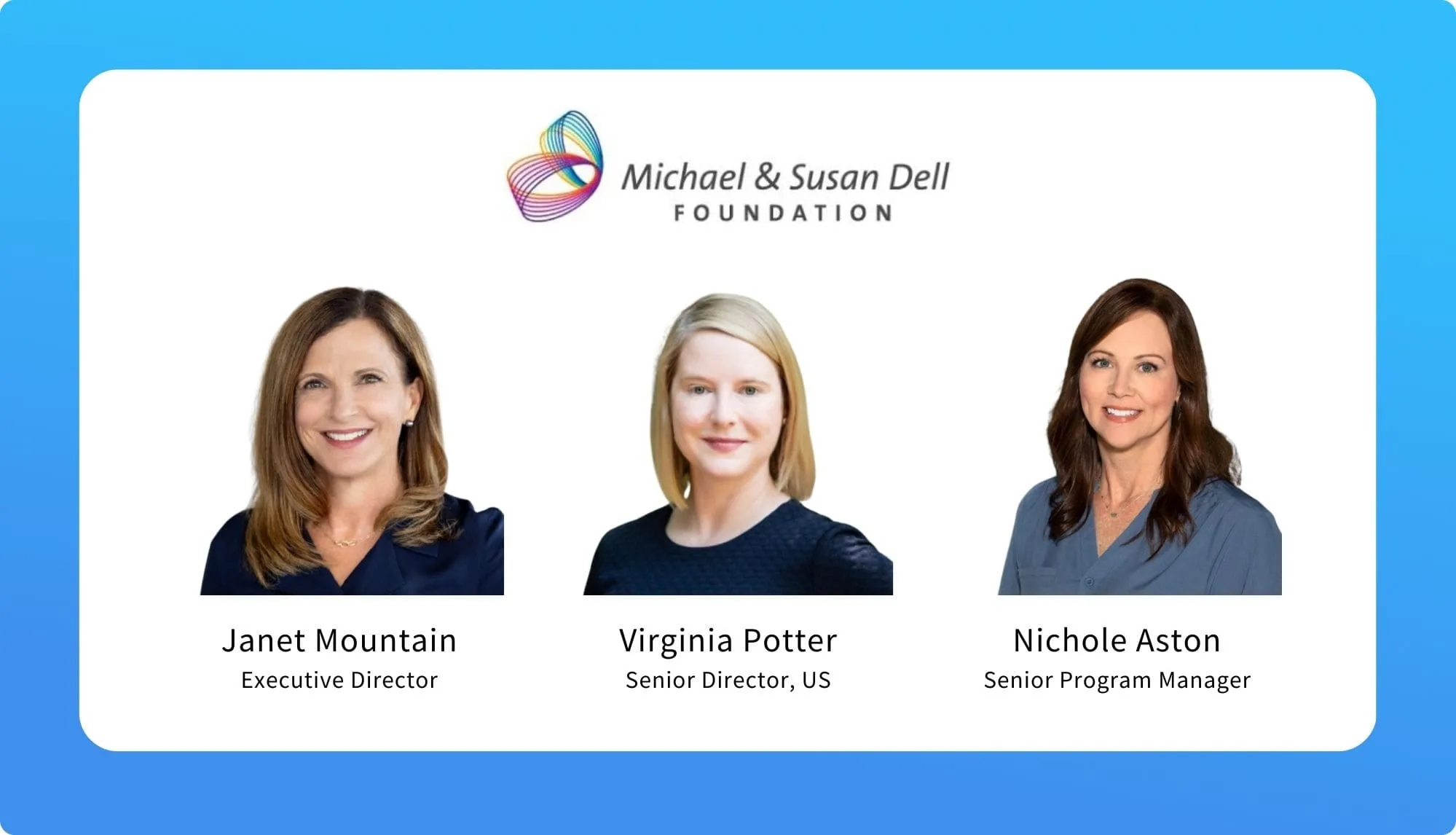 Janet Mountain, Virginia Potter & Nichole Aston – Michael & Susan Dell Foundation