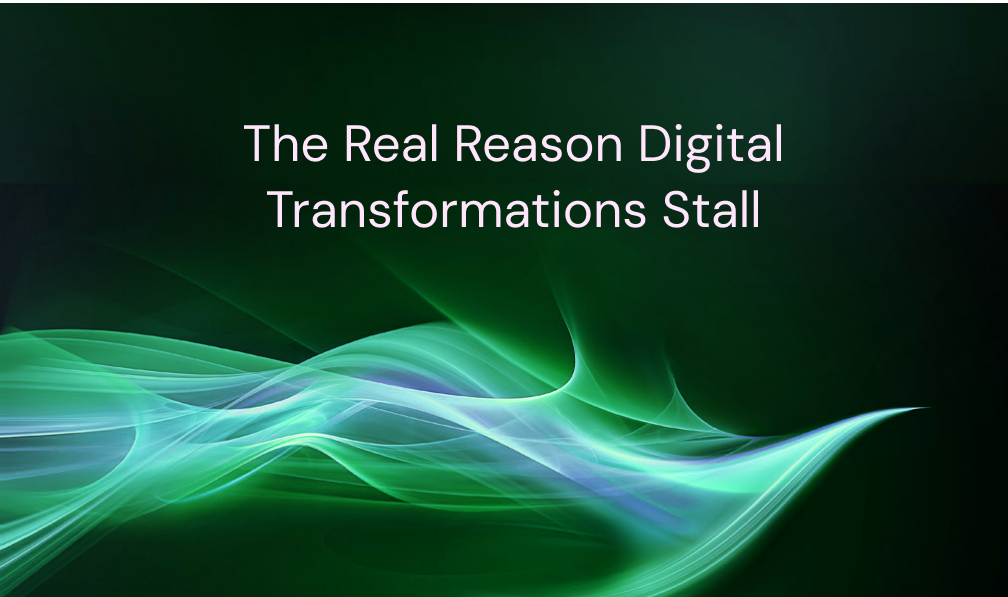 The Real Reason Digital Transformations Stall (It's Not the Technology)