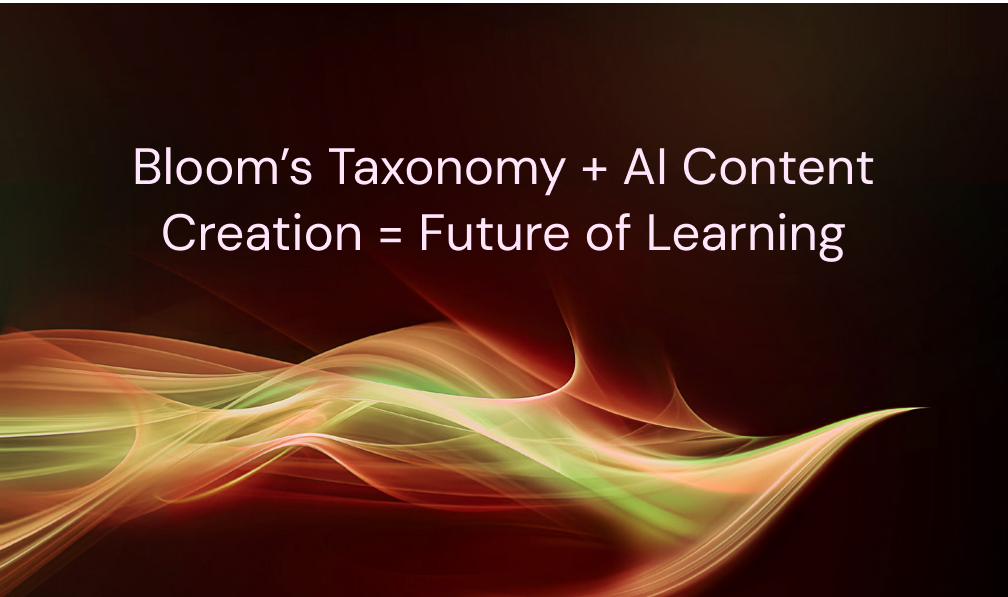 Bloom’s Taxonomy Meets AI-Powered Content Creation: The Future of Learning