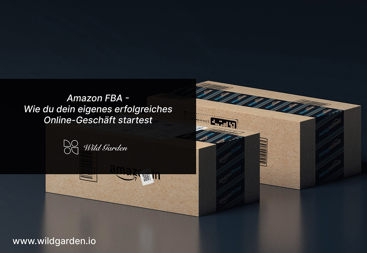 Amazon FBA - Wie du dein eigenes erfolgreiches Online-Geschäft startest