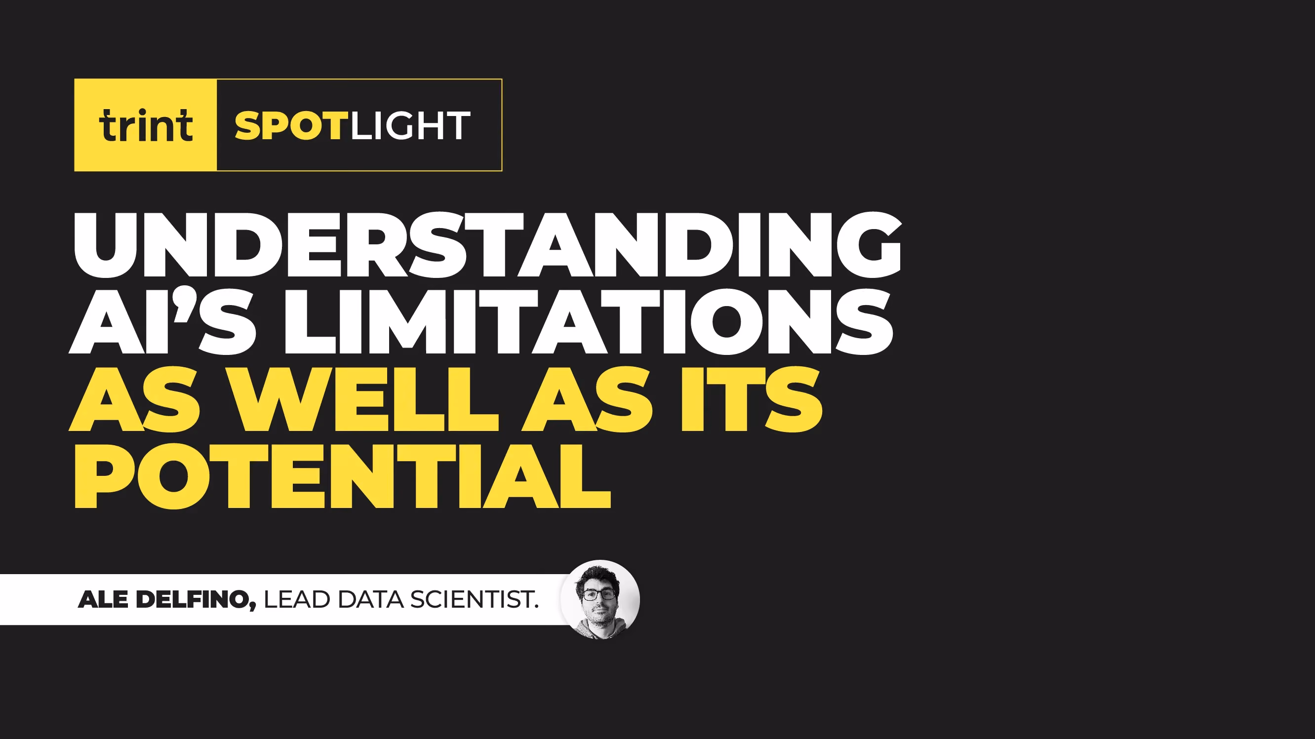 Trint’s Lead Data Scientist, Ale Delfino, explores how AI is poised to revolutionize the way we work, but why it's also crucial to understand its limitations and its risks.