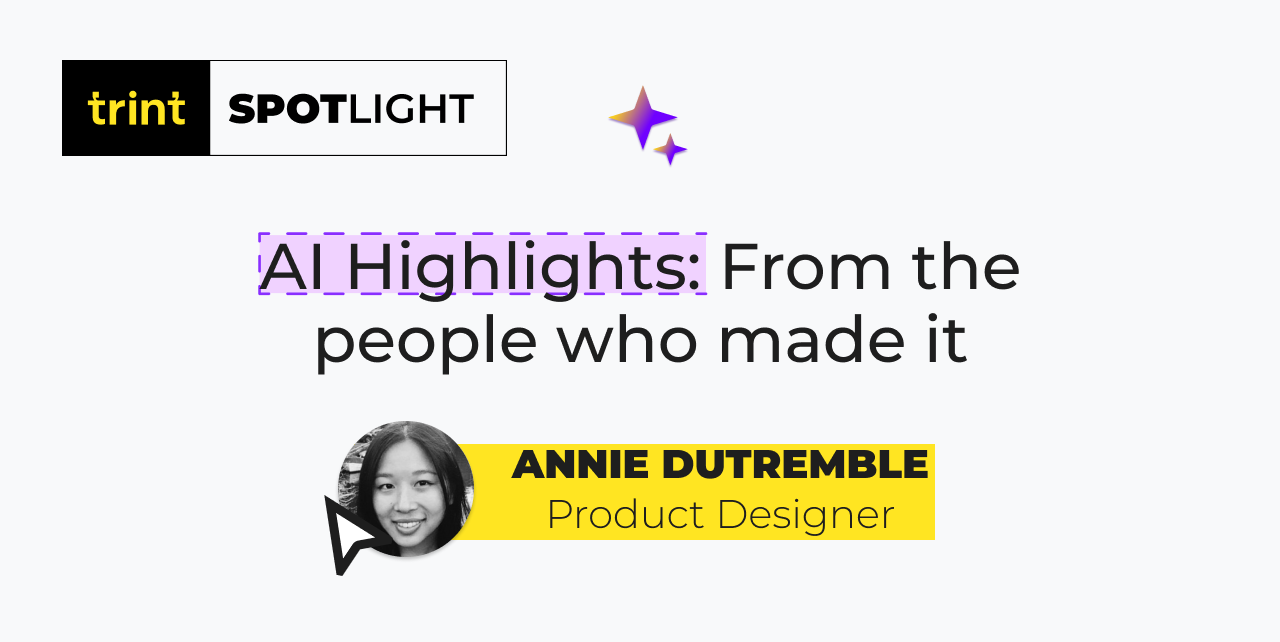 Hear from Trint’s Product Designer Annie Dutremble all about AI Highlights, why it was created and how you can truly benefit from using it to strengthen your next interview.