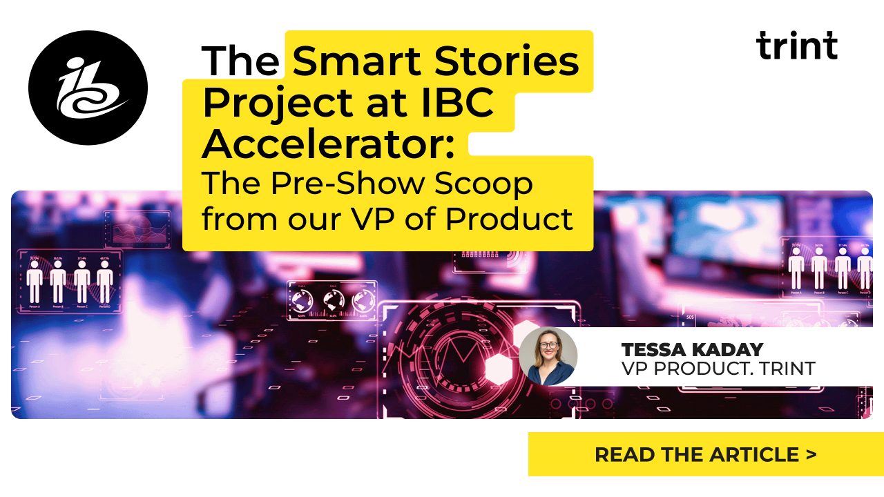 IBC Show 2026 is just around the corner and one thing we’re excited about is seeing Trint’s VP of Product, Tessa Kaday, on the ground in the IBC Accelerator Zone. She’ll be joined by other boundary-pushing organisations to discuss the Smart Stories Project. 