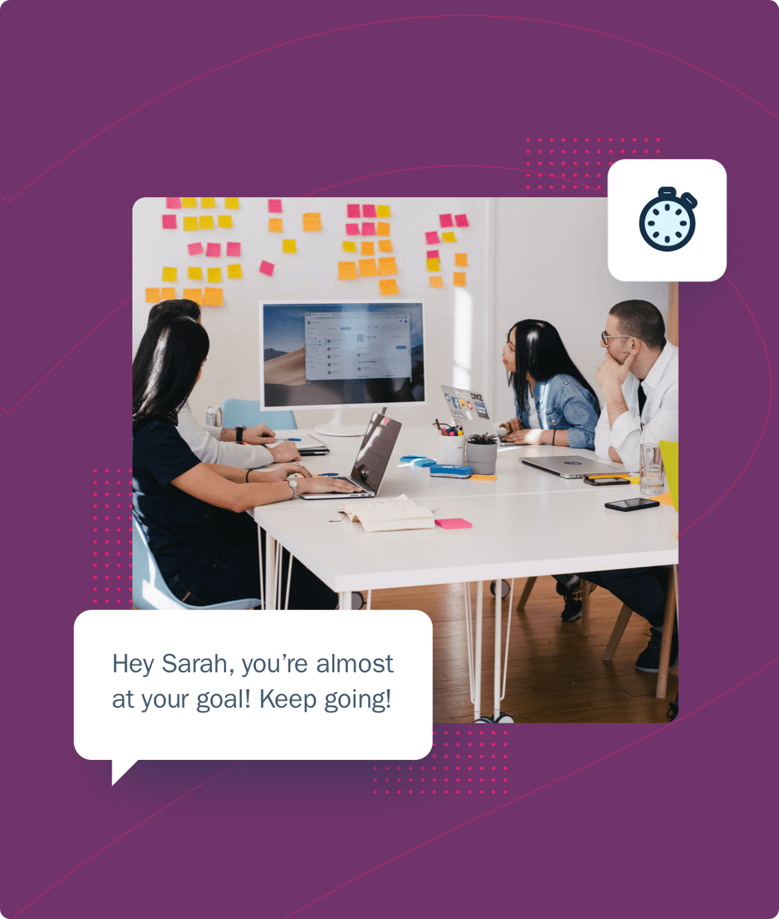Colleagues at work. A speech bubble pop-up reads "Hey Sarah, you're almost at your goal! Keep going!"