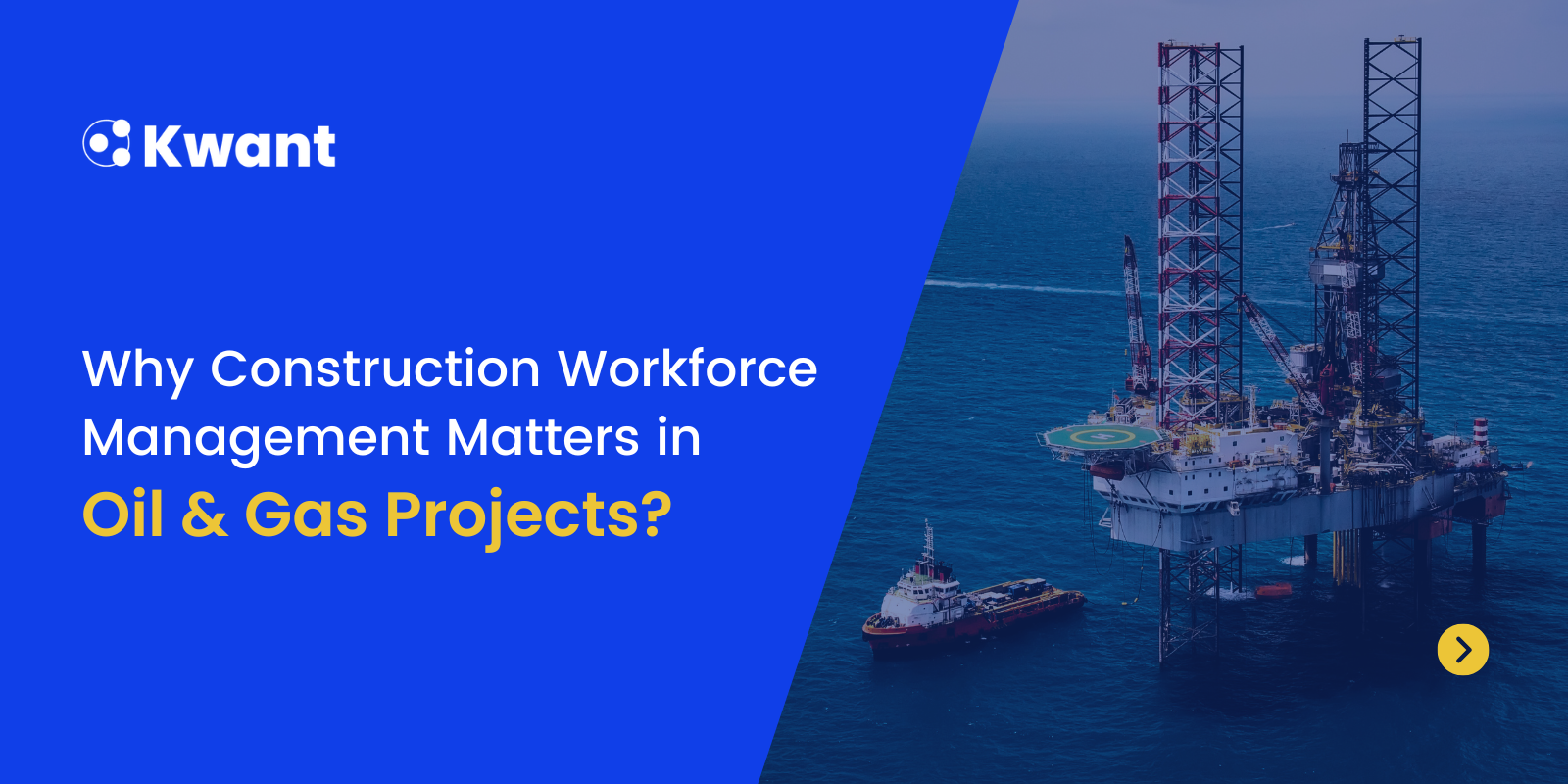 Why Construction Workforce Management Matters in Oil & Gas Projects?