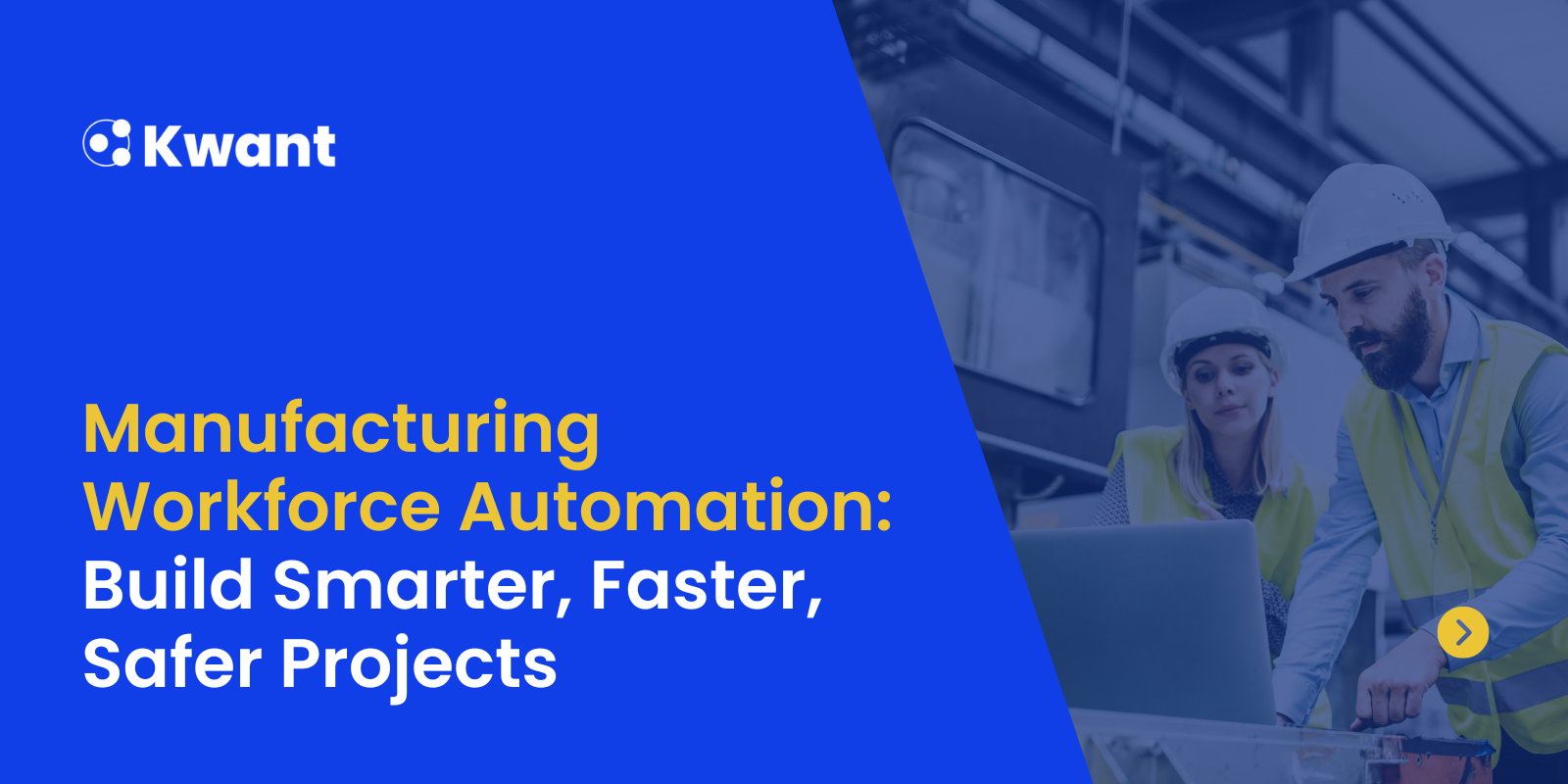 Manufacturing Workforce Automation: Build Smarter, Faster, Safer Projects