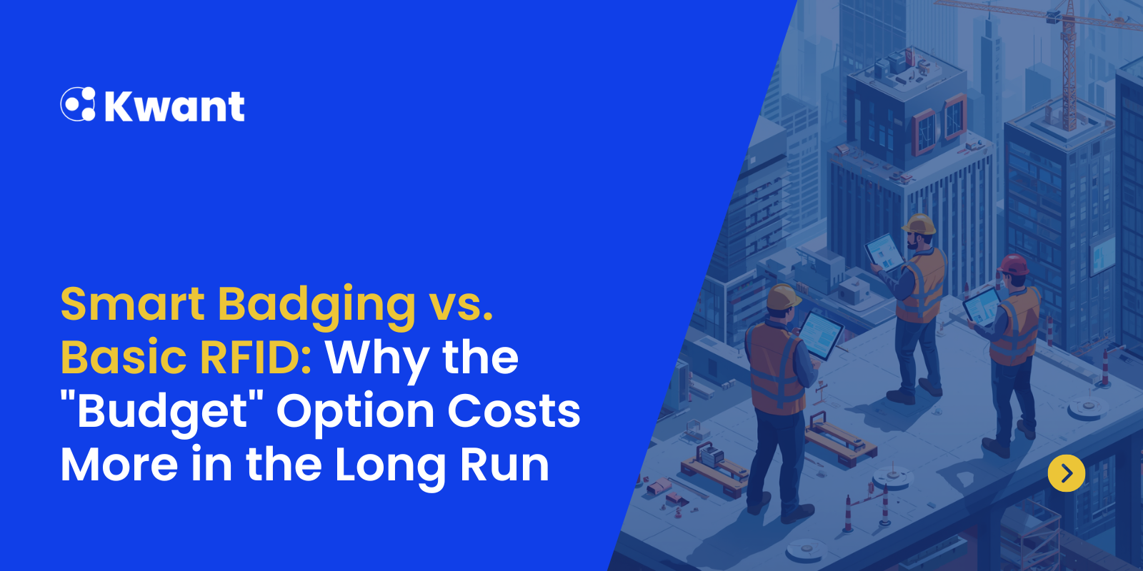 Smart Badging vs. Basic RFID: Why the "Budget" Option Costs More in the Long Run