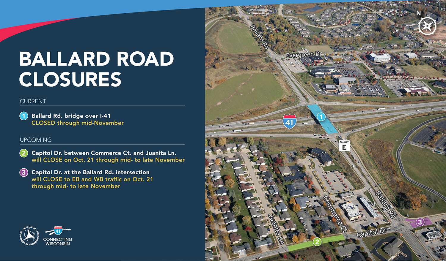 BALLARD ROAD CLOSURES
Current: Ballard Road bridge over I-41 CLOSED through Mid-November
Upcoming: Capitol Drive between Commerce Court and Juanita Lane will CLOSE on October 21 through mid- to late November. Capitol Drive at the Ballard Road intersection will close to eastbound and westbound traffic on October 21 through mid- to late November