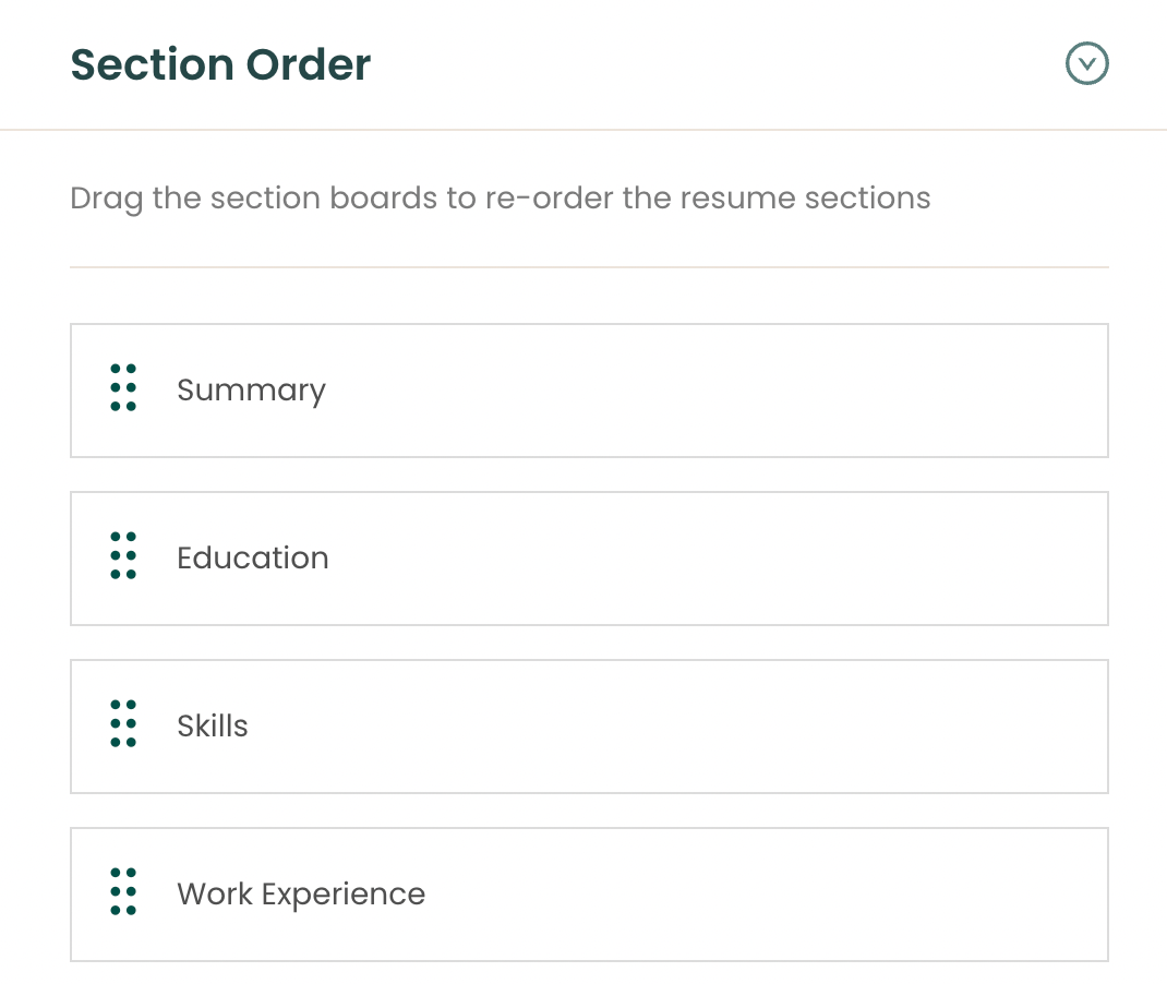 Teal's AI Resume Builder provides you with the option to re-order your resume sections. 