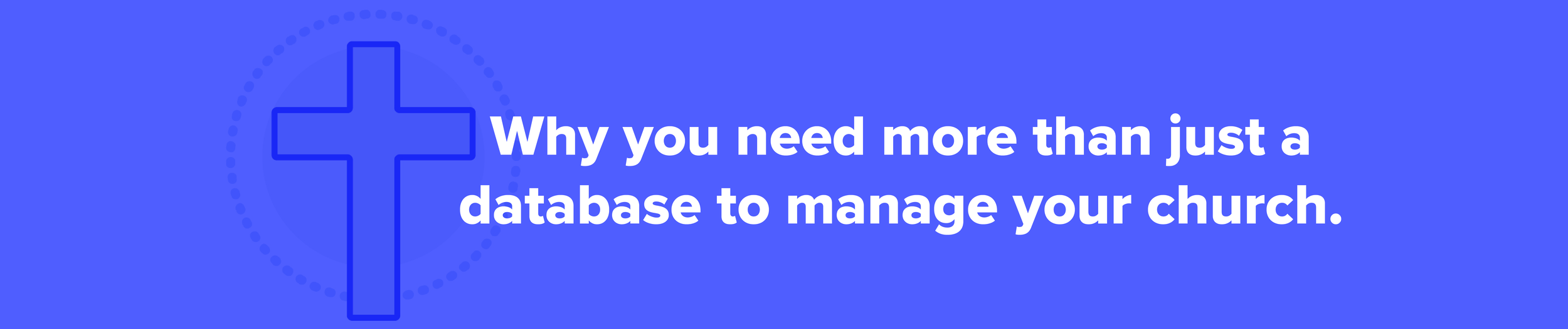 Why you need more than just a database to manage your church