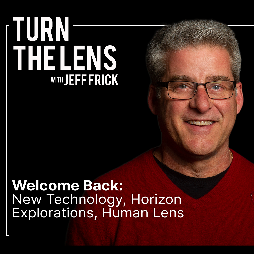 Welcome Back: New Technology, Horizon Explorations, Human Lens | Turn the Lens Ep43