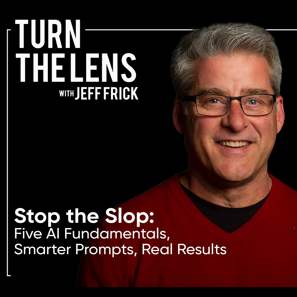 Stop the Slop: Five AI Fundamentals, Smarter Prompts, Real Results | Turn the Lens Ep45