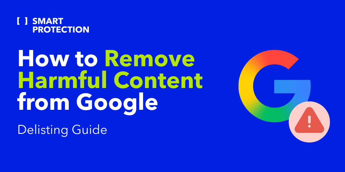  How to Remove Harmful Content from Google: A Delisting Guide