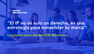 "El IP no es solo un derecho, es una estrategia para consolidar tu marca": Lecciones clave desde ISDE Barcelona